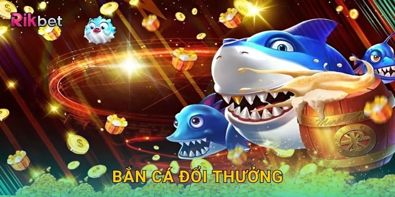 Bắn cá đổi thưởng – Cơ hội nhận tiền thật liền tay tại Rikbet 1 Bắn cá đổi thưởng – Cơ hội nhận tiền thật liền tay tại Rikbet