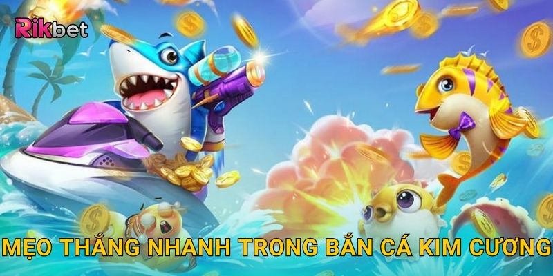 Mẹo thắng nhanh trong bắn cá kim cương