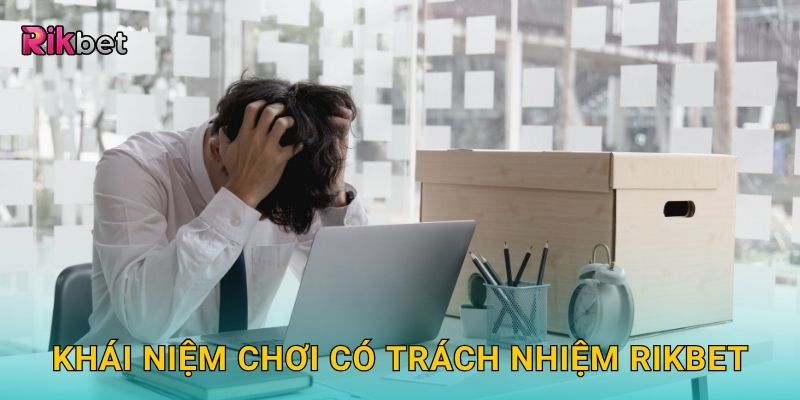 Chơi có trách nhiệm – Cam kết an toàn và lành mạnh tại Rikbet 1 Khái niệm chơi có trách nhiệm Rikbet