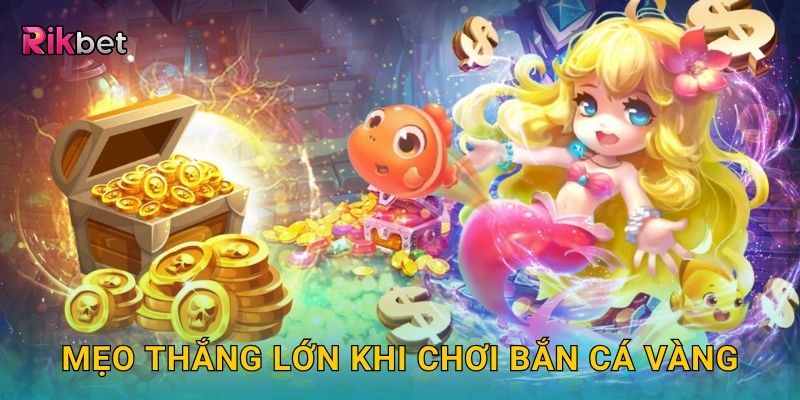 Bắn cá vàng – Săn sinh vật biểu tượng may mắn tại Rikbet 3 Mẹo thắng lớn khi chơi bắn cá vàng